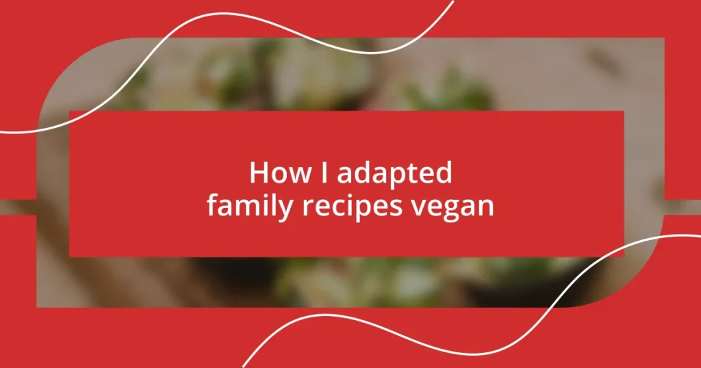 How I adapted family recipes vegan