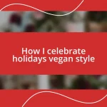 How I celebrate holidays vegan style