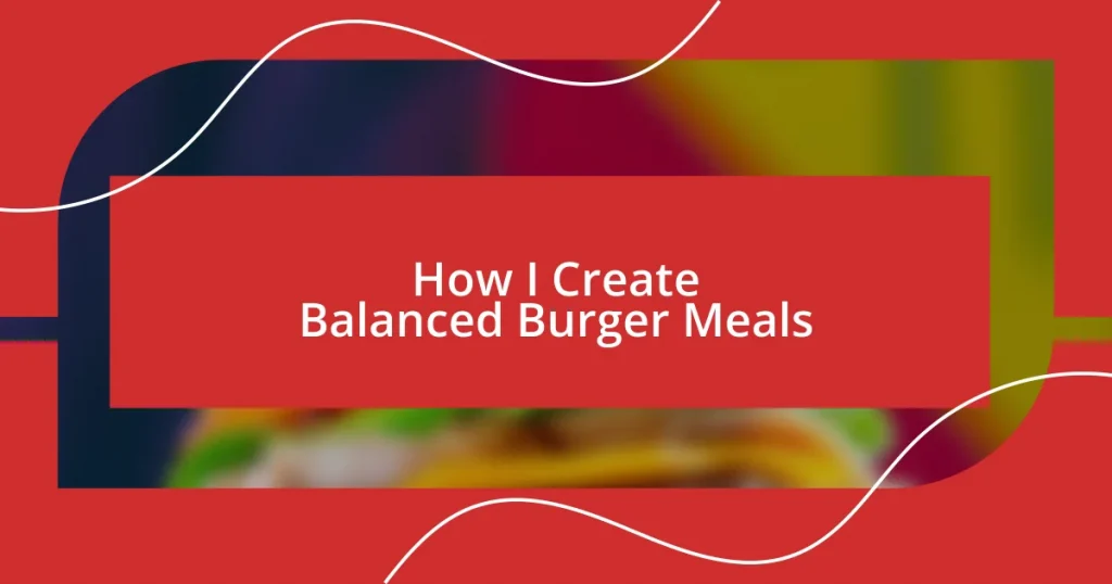 How I Create Balanced Burger Meals