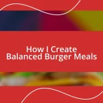 How I Create Balanced Burger Meals