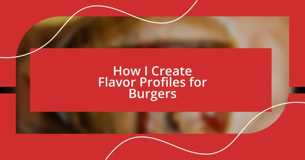 How I Create Flavor Profiles for Burgers