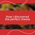 How I discovered the perfect cheese