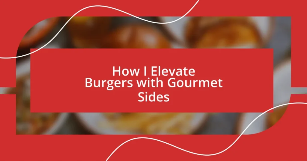 How I Elevate Burgers with Gourmet Sides