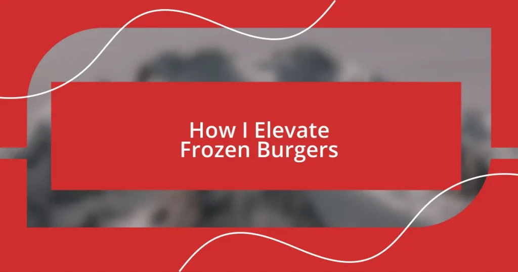 How I Elevate Frozen Burgers