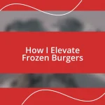 How I Elevate Frozen Burgers