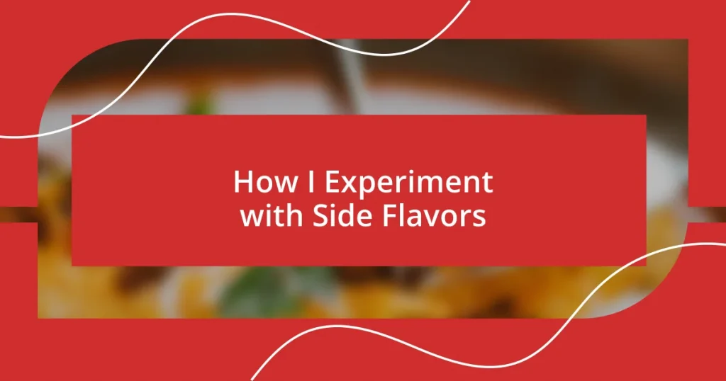 How I Experiment with Side Flavors