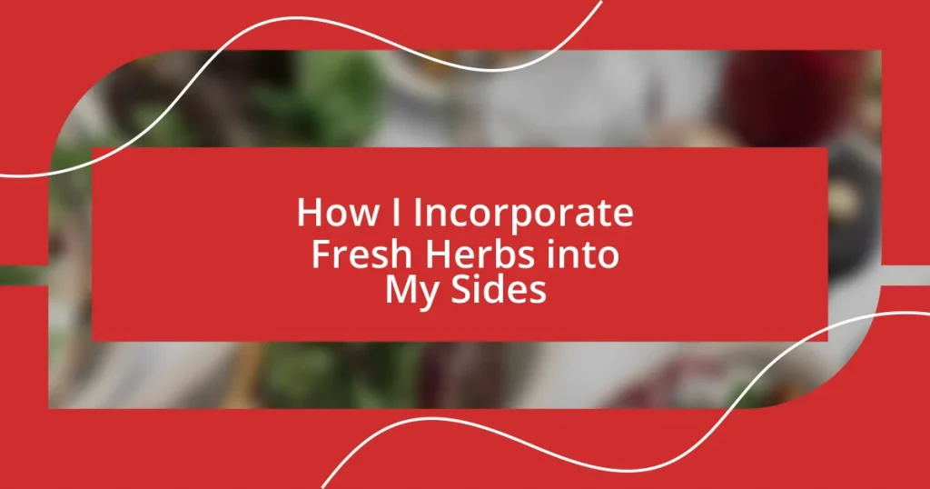 How I Incorporate Fresh Herbs into My Sides