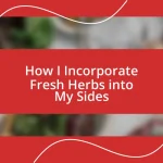 How I Incorporate Fresh Herbs into My Sides