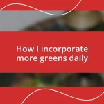 How I incorporate more greens daily