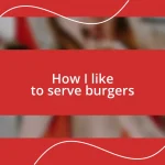 How I like to serve burgers