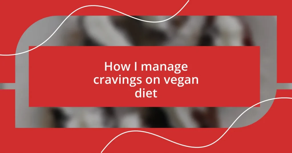 How I manage cravings on vegan diet