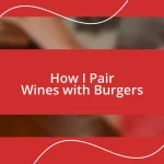 How I Pair Wines with Burgers