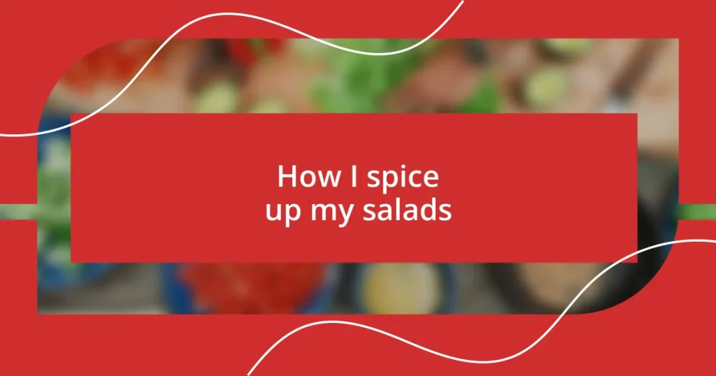 How I spice up my salads