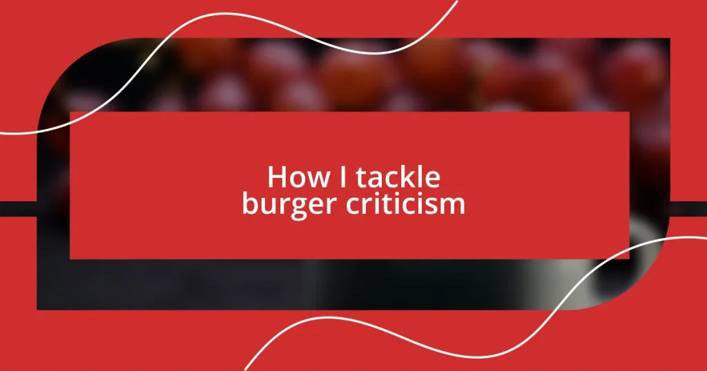 How I tackle burger criticism