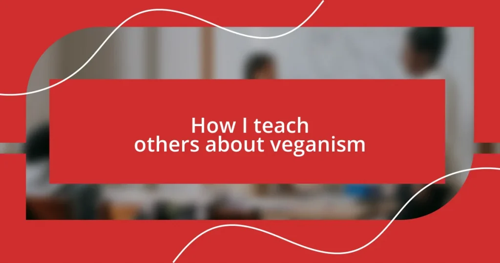 How I teach others about veganism