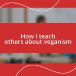 How I teach others about veganism