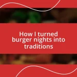 How I turned burger nights into traditions