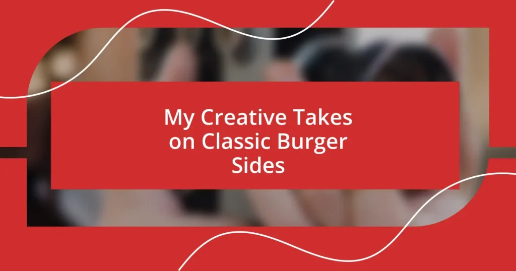 My Creative Takes on Classic Burger Sides