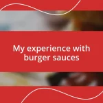 My experience with burger sauces