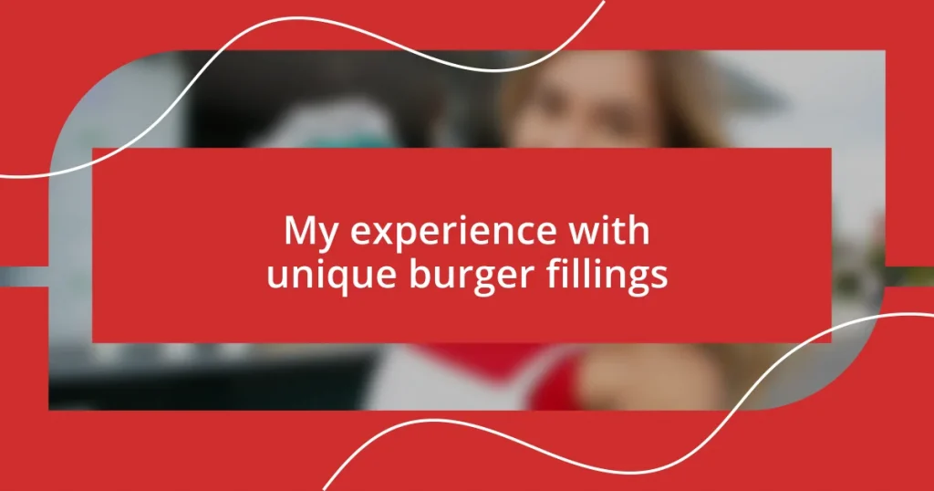 My experience with unique burger fillings