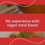 My experience with vegan meal boxes