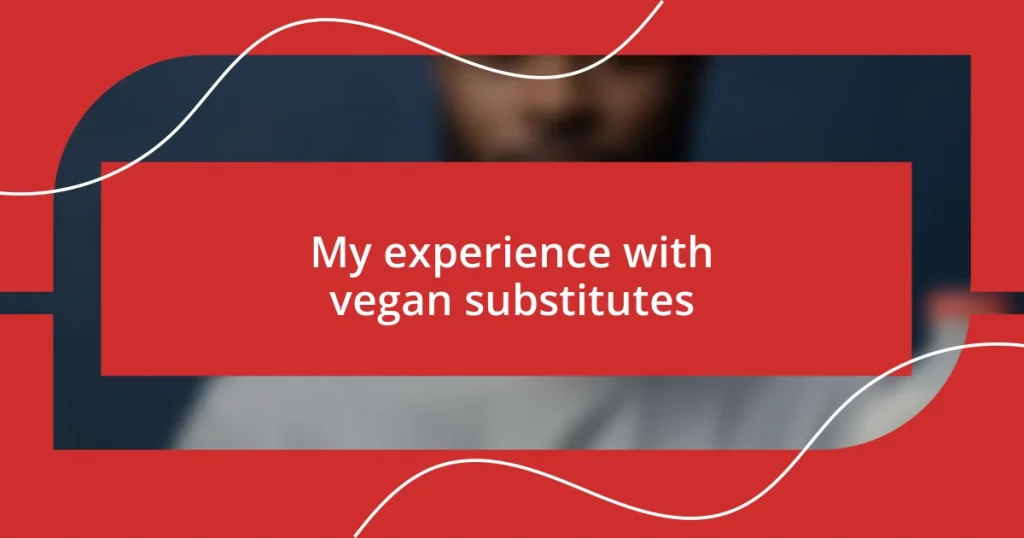 My experience with vegan substitutes