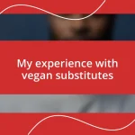 My experience with vegan substitutes