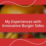 My Experiences with Innovative Burger Sides