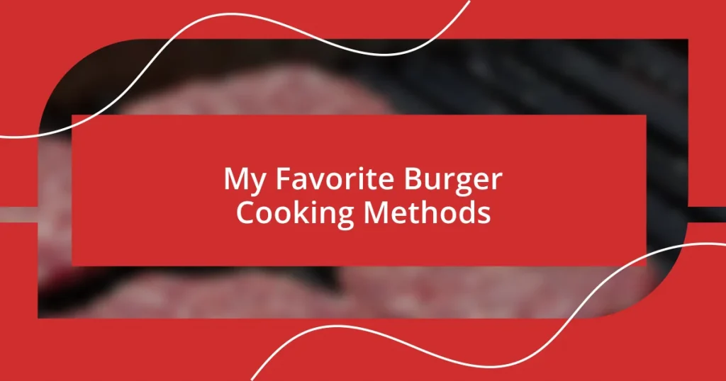 My Favorite Burger Cooking Methods