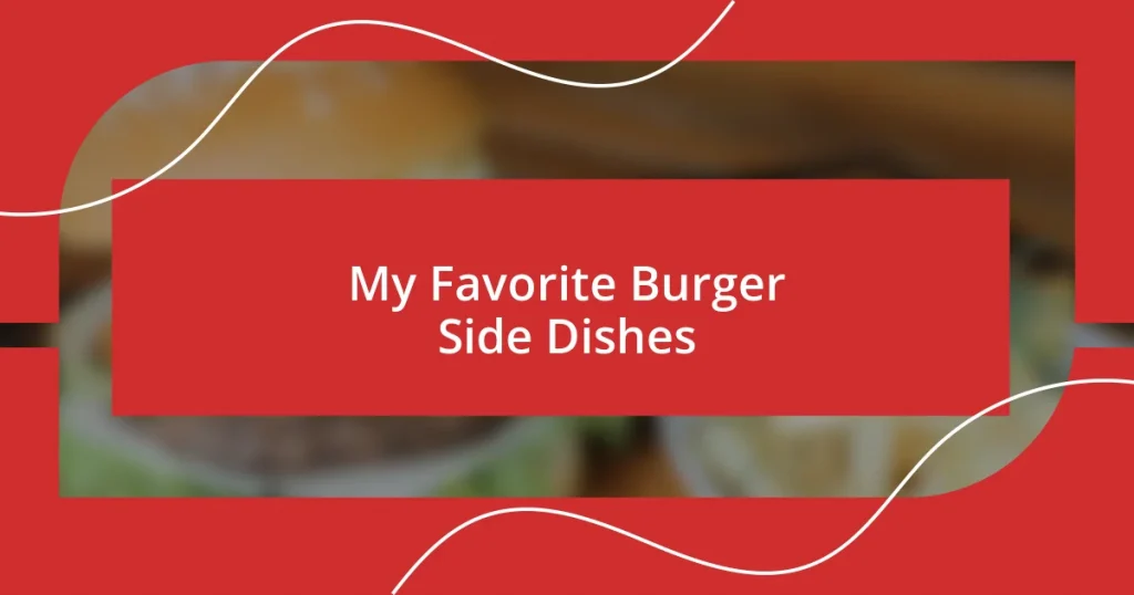 My Favorite Burger Side Dishes