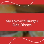 My Favorite Burger Side Dishes