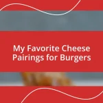 My Favorite Cheese Pairings for Burgers