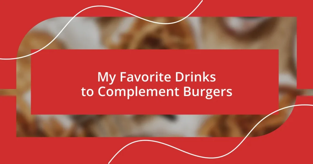 My Favorite Drinks to Complement Burgers