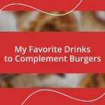 My Favorite Drinks to Complement Burgers