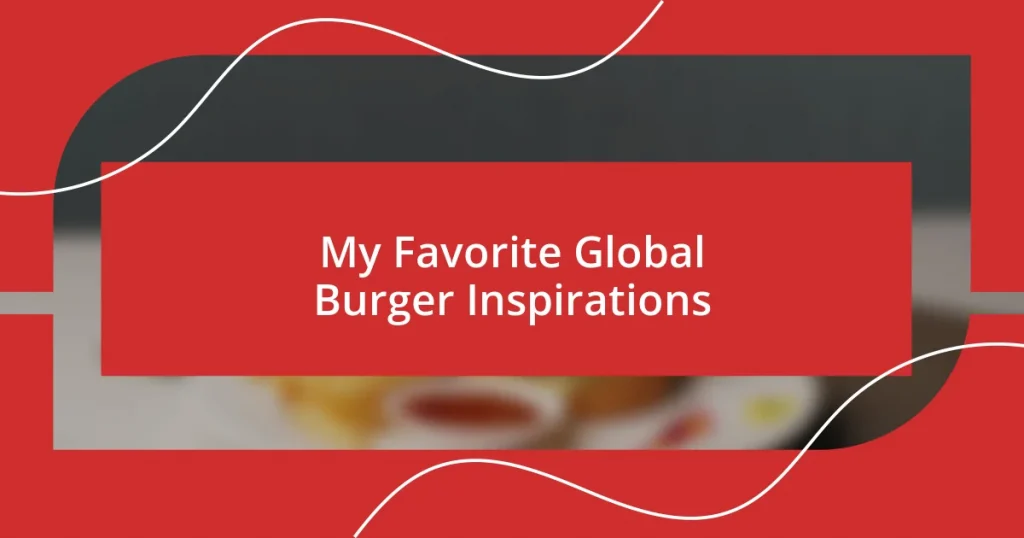 My Favorite Global Burger Inspirations