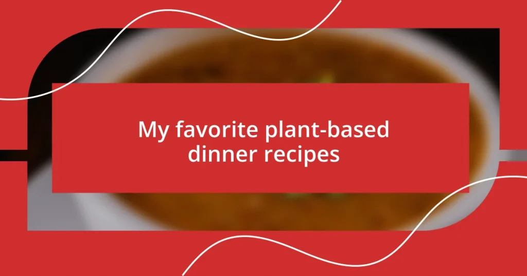 My favorite plant-based dinner recipes