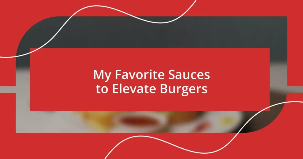 My Favorite Sauces to Elevate Burgers