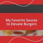 My Favorite Sauces to Elevate Burgers