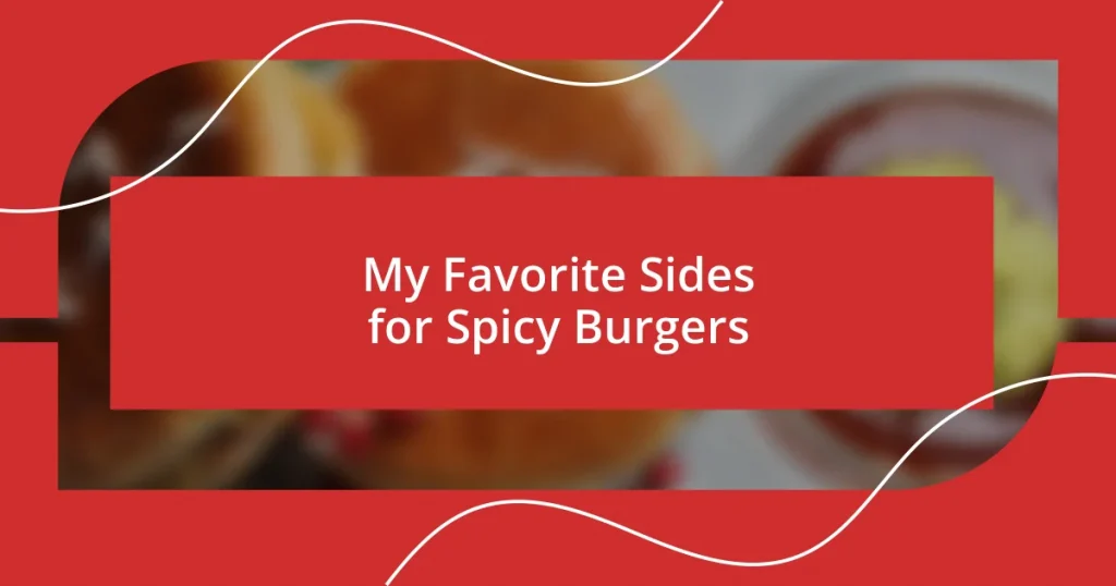 My Favorite Sides for Spicy Burgers