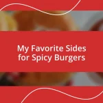 My Favorite Sides for Spicy Burgers