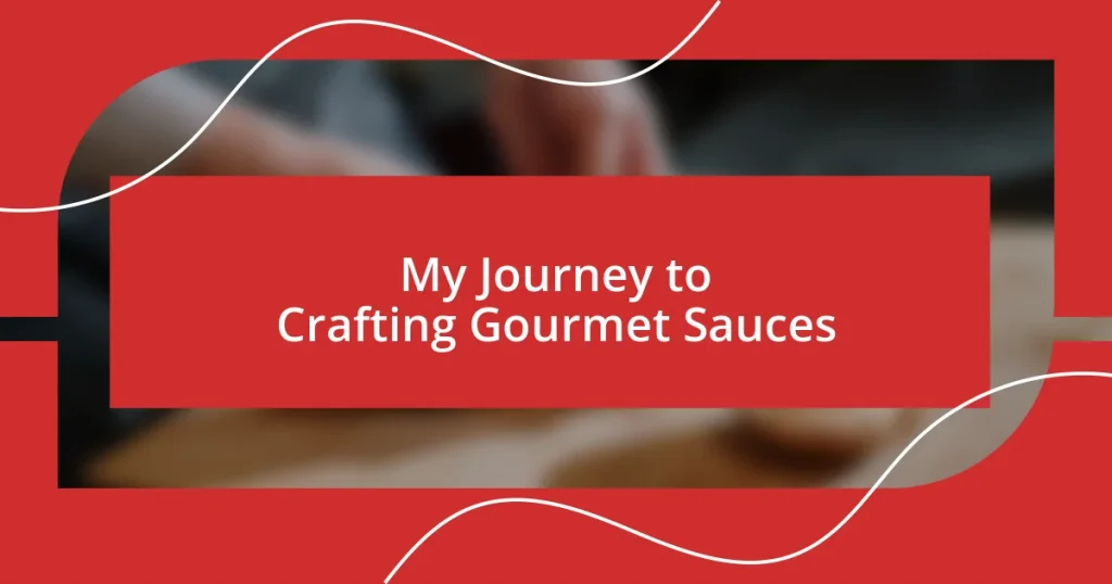 My Journey to Crafting Gourmet Sauces