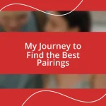 My Journey to Find the Best Pairings