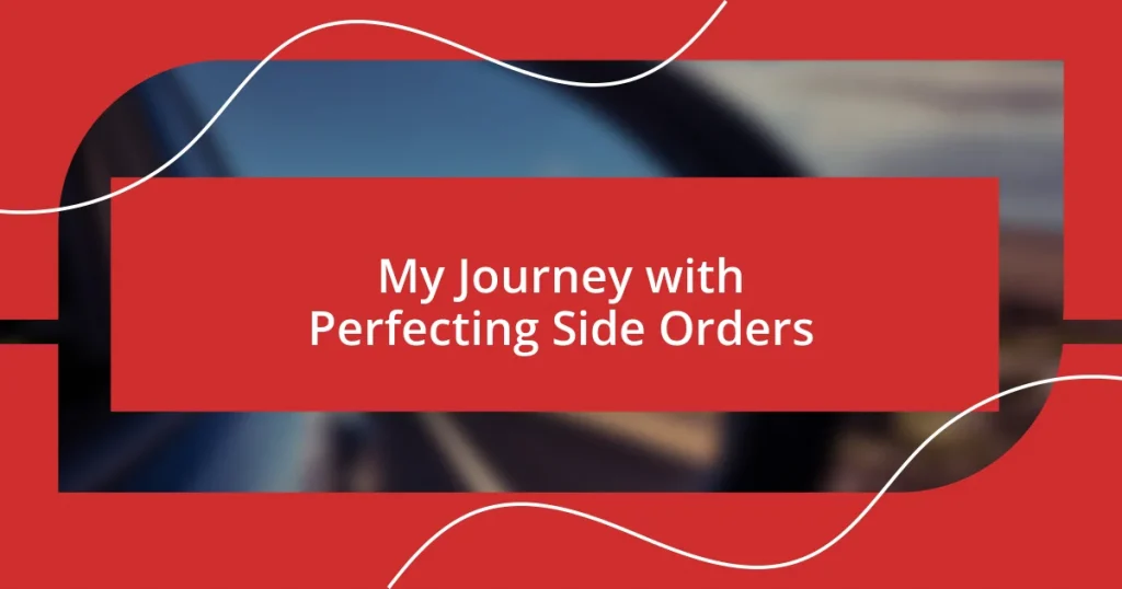 My Journey with Perfecting Side Orders