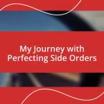 My Journey with Perfecting Side Orders