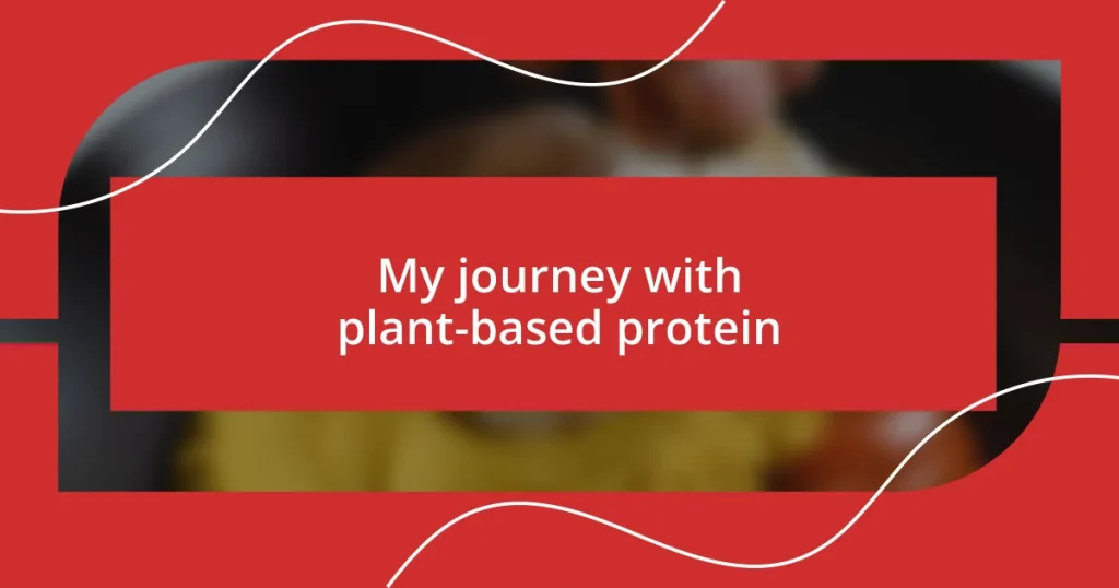 My journey with plant-based protein