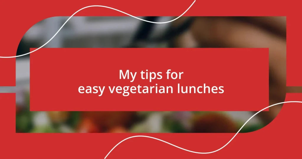 My tips for easy vegetarian lunches