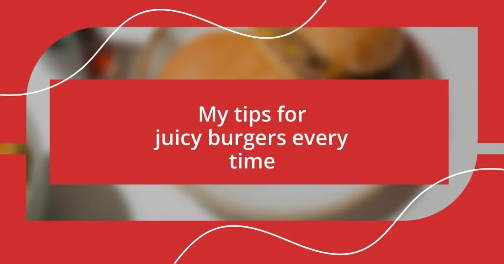 My tips for juicy burgers every time