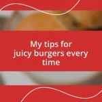 My tips for juicy burgers every time