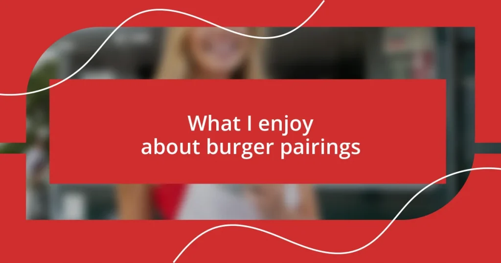 What I enjoy about burger pairings