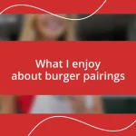 What I enjoy about burger pairings